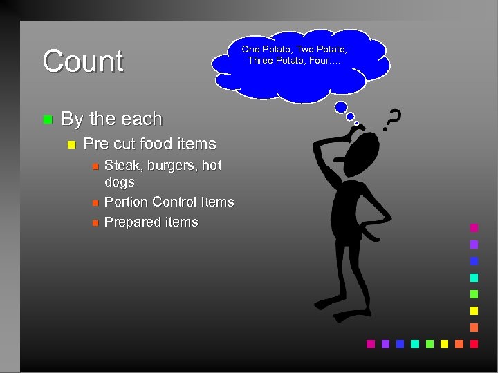 Count n By the each n Pre cut food items n n n Steak,