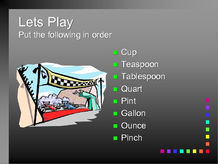 Lets Play Put the following in order n n n n Cup Teaspoon Tablespoon