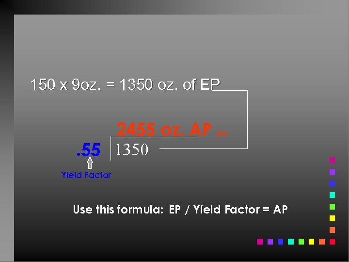 150 x 9 oz. = 1350 oz. of EP 2455 oz. AP. 55 1350
