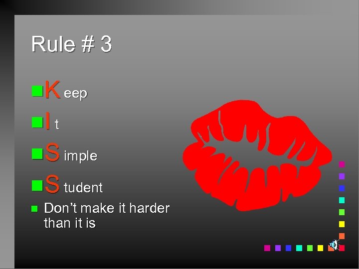 Rule # 3 n. K eep n. I t n. S imple n. S