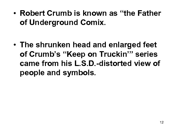  • Robert Crumb is known as “the Father of Underground Comix. • The