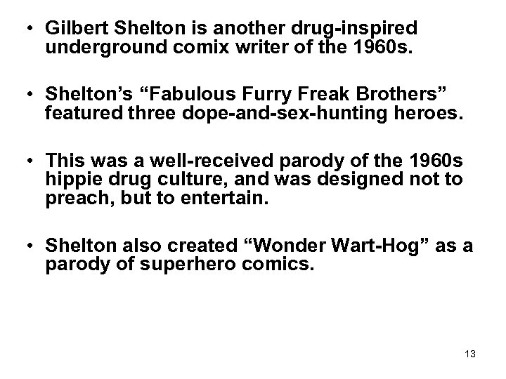  • Gilbert Shelton is another drug-inspired underground comix writer of the 1960 s.