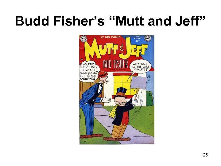 Budd Fisher’s “Mutt and Jeff” 25 