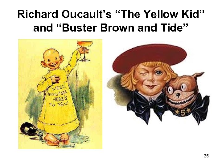 Richard Oucault’s “The Yellow Kid” and “Buster Brown and Tide” 35 