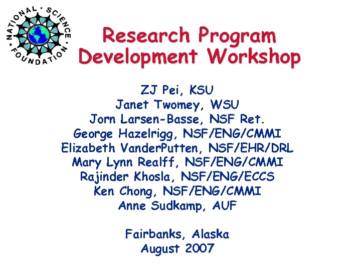 Research Program Development Workshop ZJ Pei, KSU Janet Twomey, WSU Jorn Larsen-Basse, NSF Ret.