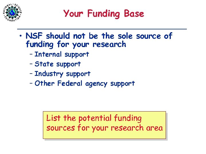 Your Funding Base • NSF should not be the sole source of funding for