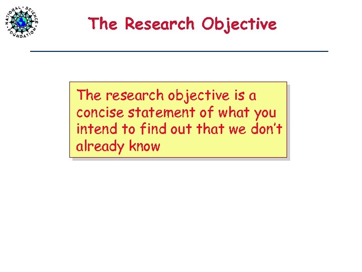 The Research Objective The research objective is a concise statement of what you intend