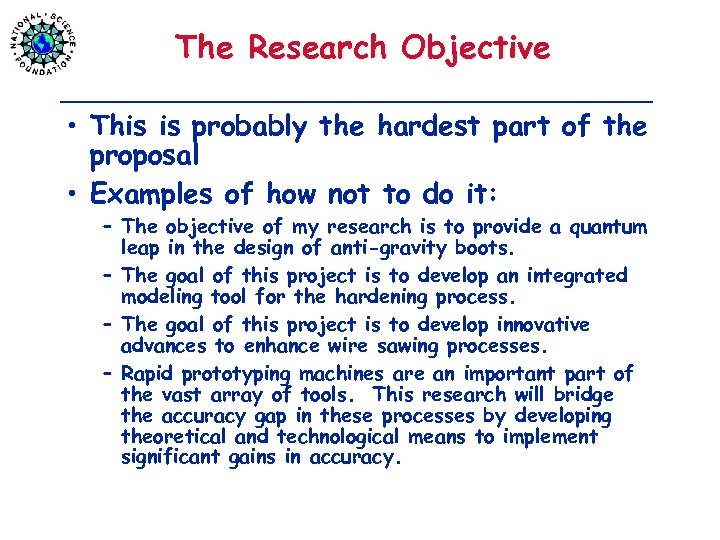 The Research Objective • This is probably the hardest part of the proposal •