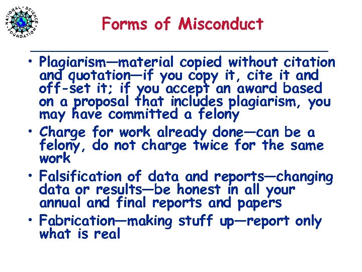 Forms of Misconduct • Plagiarism—material copied without citation and quotation—if you copy it, cite