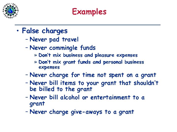 Examples • False charges – Never pad travel – Never commingle funds » Don’t