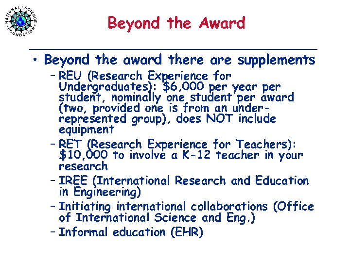 Beyond the Award • Beyond the award there are supplements – REU (Research Experience