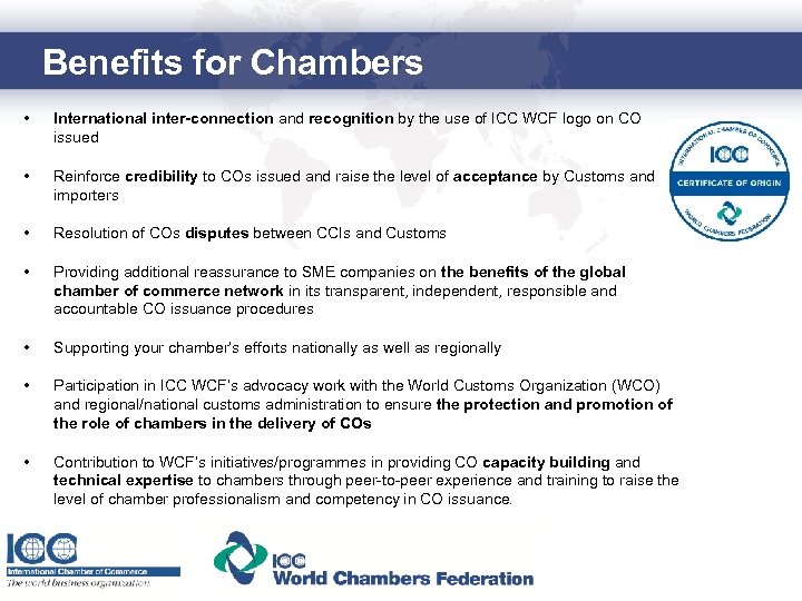 Benefits for Chambers • International inter-connection and recognition by the use of ICC WCF