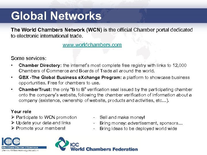 Global Networks The World Chambers Network (WCN) is the official Chamber portal dedicated to
