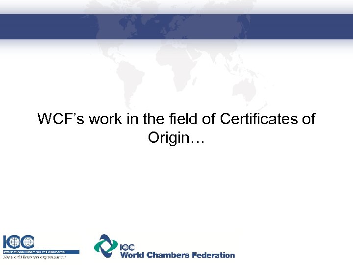 WCF’s work in the field of Certificates of Origin… 