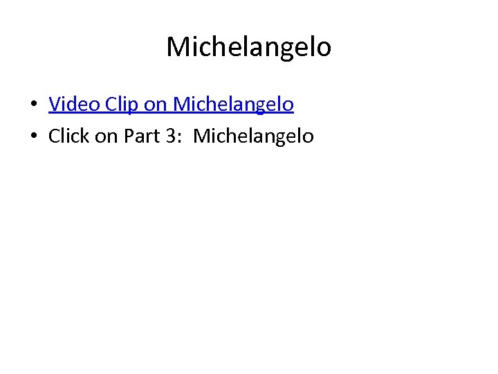 Michelangelo • Video Clip on Michelangelo • Click on Part 3: Michelangelo 