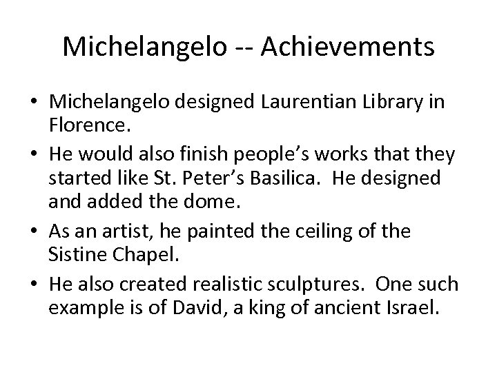 Michelangelo -- Achievements • Michelangelo designed Laurentian Library in Florence. • He would also