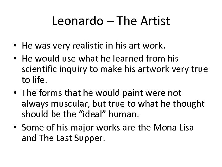 Leonardo – The Artist • He was very realistic in his art work. •