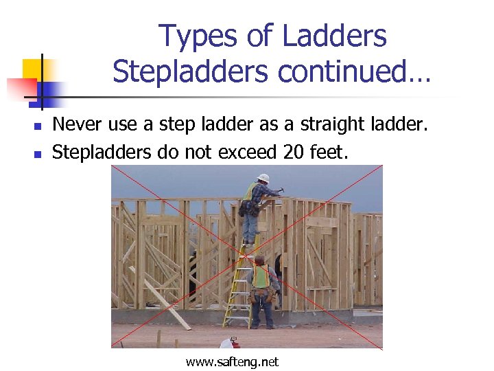 Types of Ladders Stepladders continued… n n Never use a step ladder as a