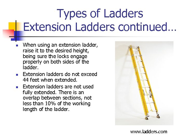 Types of Ladders Extension Ladders continued… n n n When using an extension ladder,