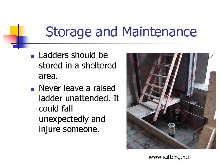 Storage and Maintenance n n Ladders should be stored in a sheltered area. Never