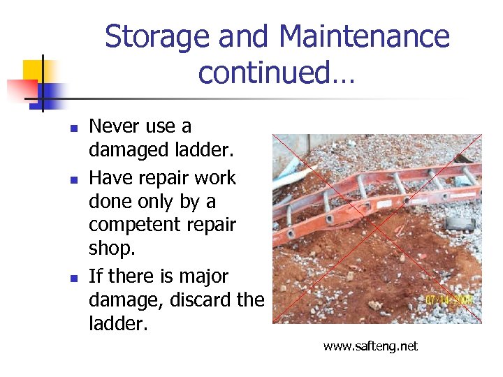 Storage and Maintenance continued… n n n Never use a damaged ladder. Have repair