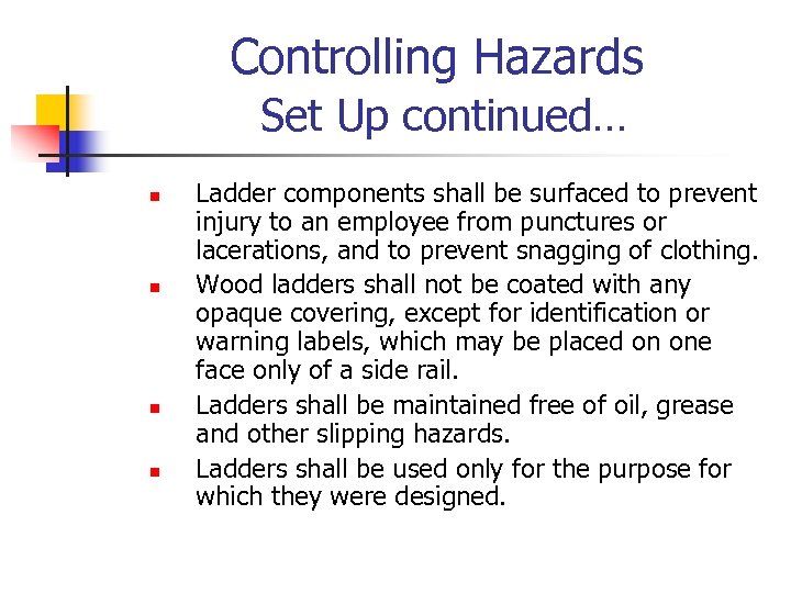 Controlling Hazards Set Up continued… n n Ladder components shall be surfaced to prevent