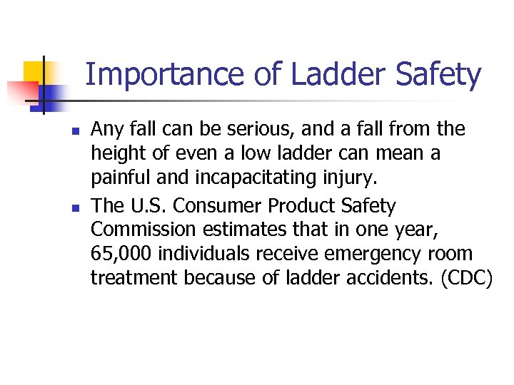 Importance of Ladder Safety n n Any fall can be serious, and a fall