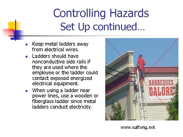 Controlling Hazards Set Up continued… n n n Keep metal ladders away from electrical