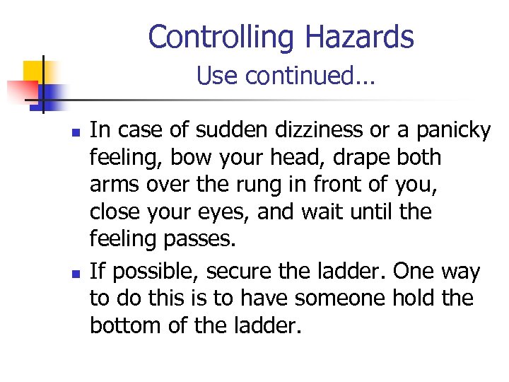 Controlling Hazards Use continued… n n In case of sudden dizziness or a panicky