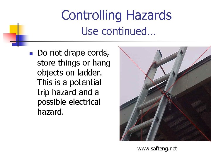 Controlling Hazards Use continued… n Do not drape cords, store things or hang objects