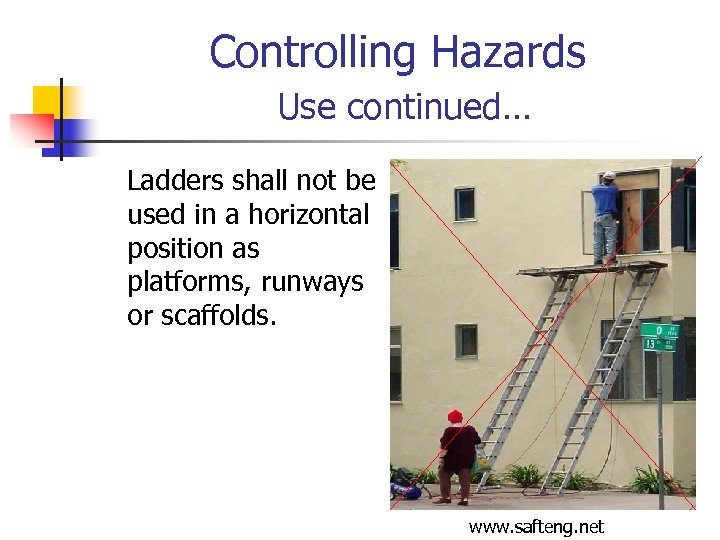 Controlling Hazards Use continued… Ladders shall not be used in a horizontal position as