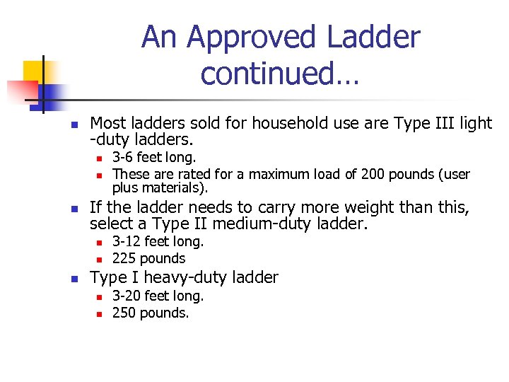 An Approved Ladder continued… n Most ladders sold for household use are Type III