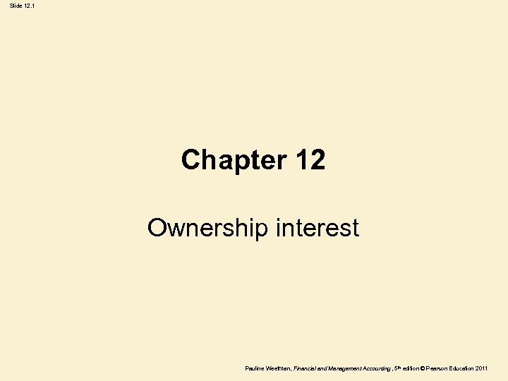 Slide 12. 1 Chapter 12 Ownership interest Pauline Weetman, Financial and Management Accounting ,