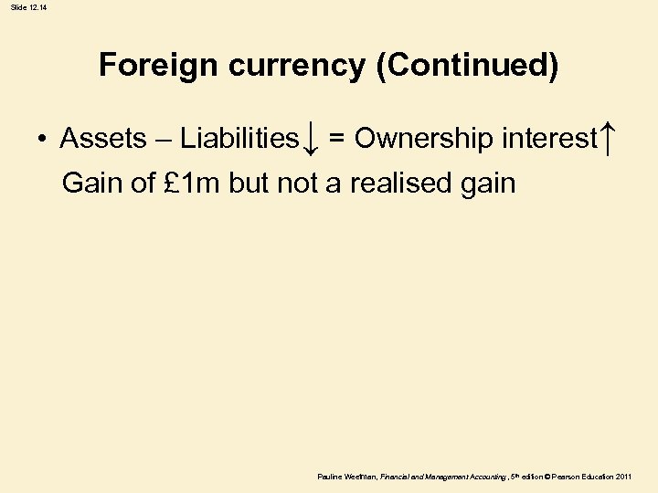 Slide 12. 14 Foreign currency (Continued) • Assets – Liabilities↓ = Ownership interest↑ Gain