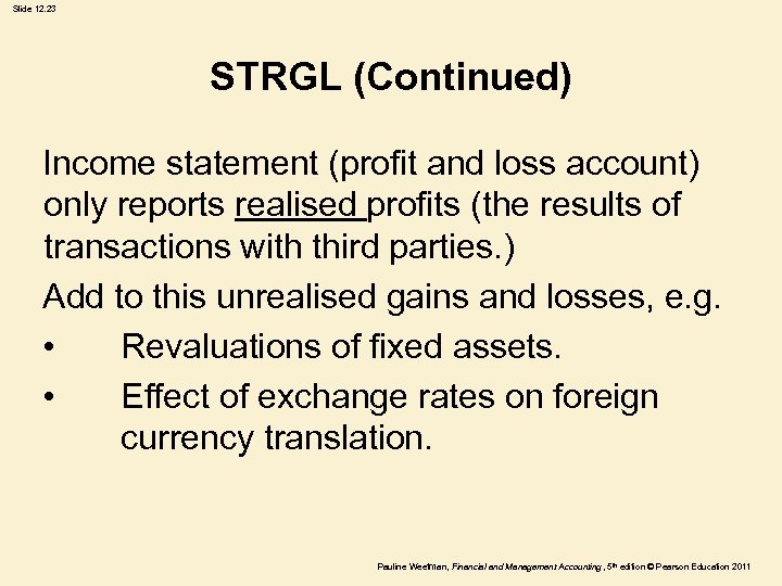 Slide 12. 23 STRGL (Continued) Income statement (profit and loss account) only reports realised