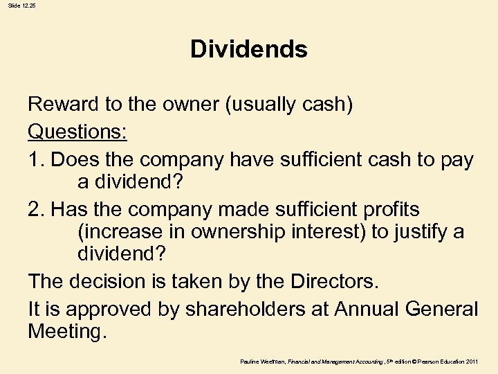 Slide 12. 25 Dividends Reward to the owner (usually cash) Questions: 1. Does the