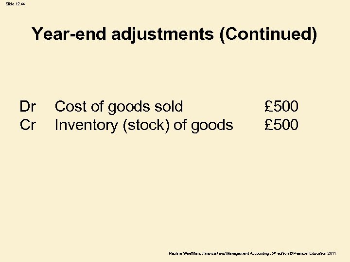 Slide 12. 44 Year-end adjustments (Continued) Dr Cr Cost of goods sold Inventory (stock)