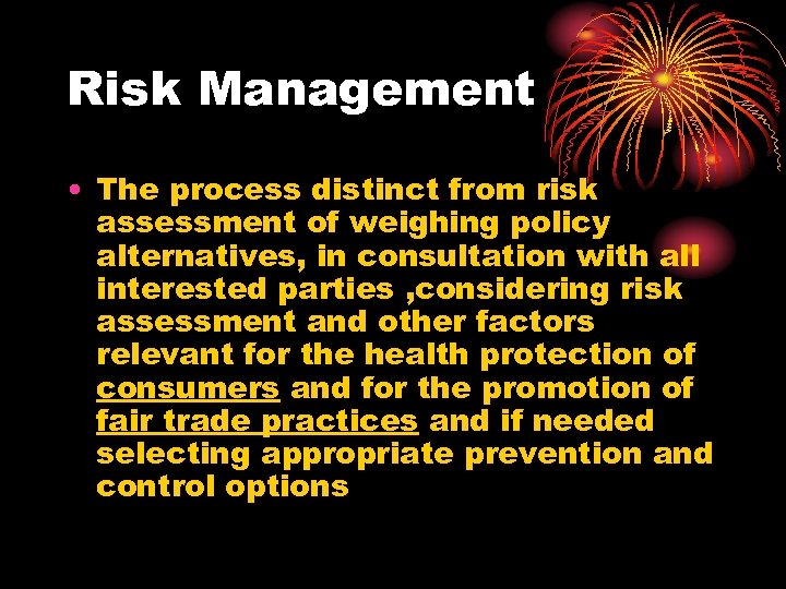 Risk Management • The process distinct from risk assessment of weighing policy alternatives, in