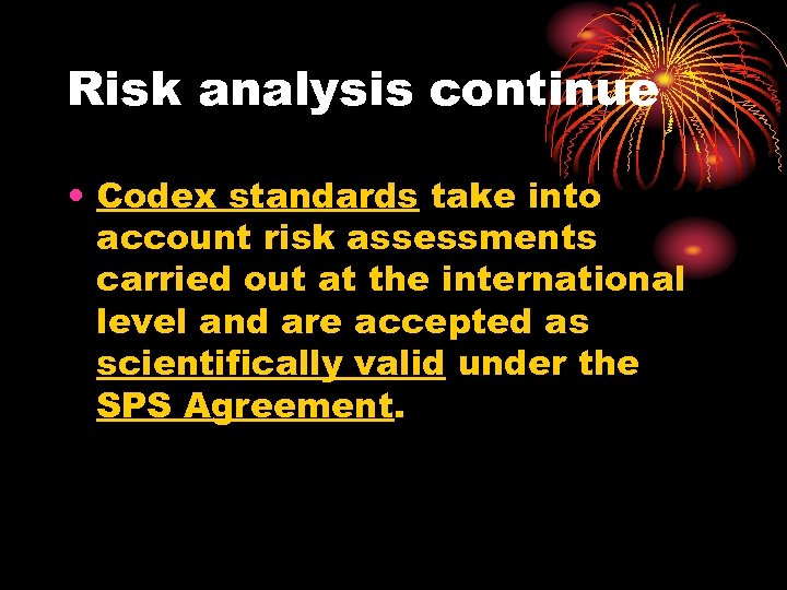 Risk analysis continue • Codex standards take into account risk assessments carried out at