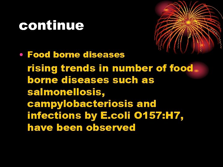 continue • Food borne diseases rising trends in number of food borne diseases such