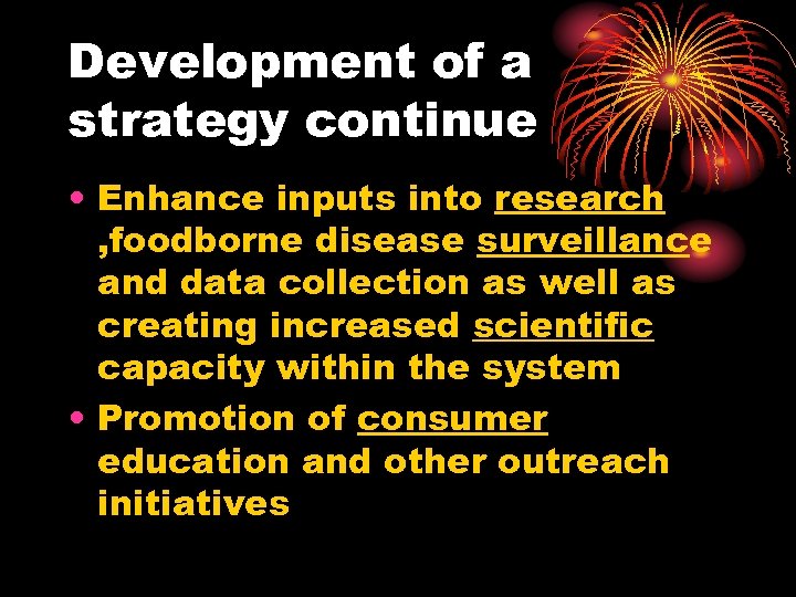 Development of a strategy continue • Enhance inputs into research , foodborne disease surveillance
