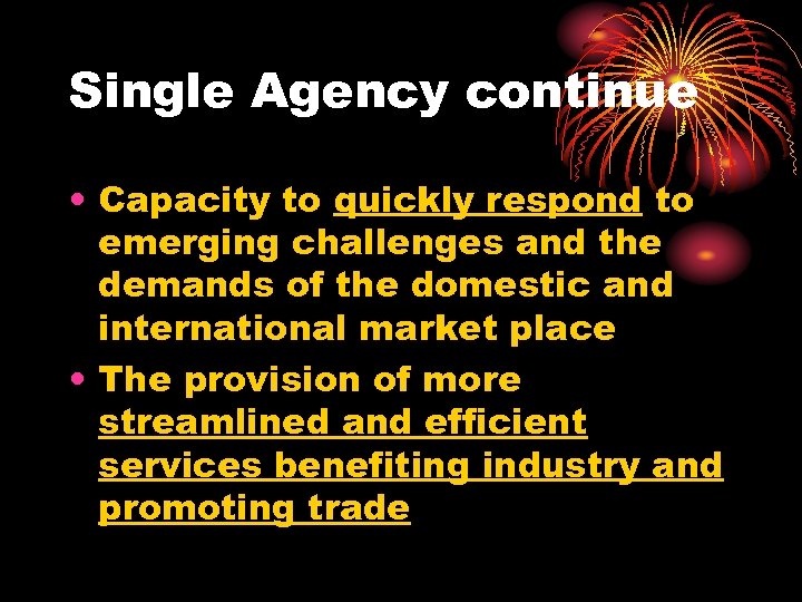 Single Agency continue • Capacity to quickly respond to emerging challenges and the demands