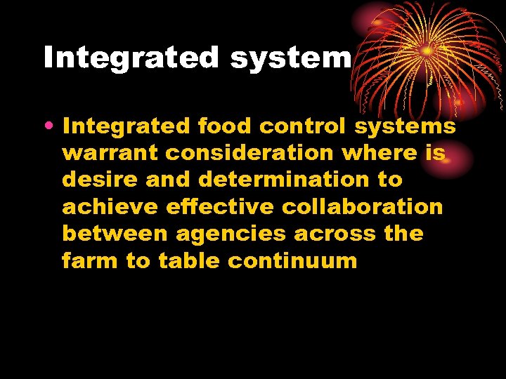 Integrated system • Integrated food control systems warrant consideration where is desire and determination
