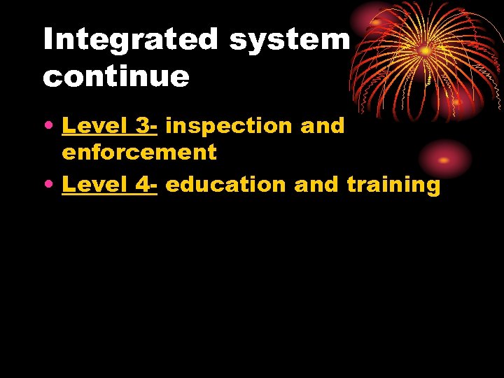 Integrated system continue • Level 3 - inspection and enforcement • Level 4 -