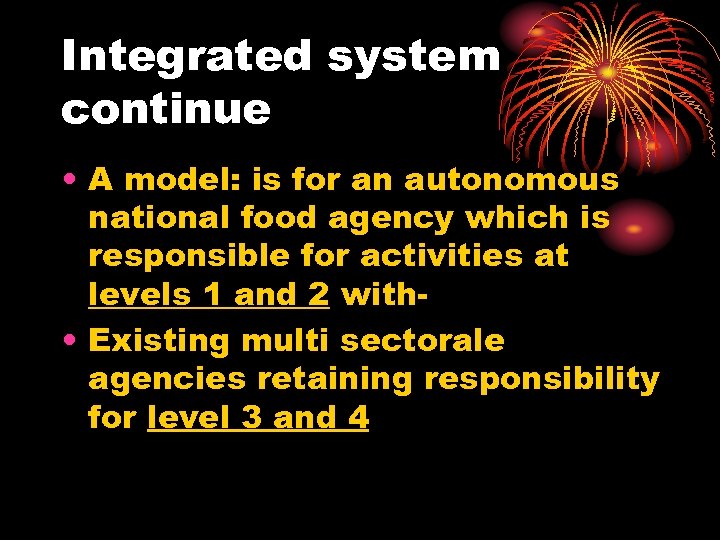 Integrated system continue • A model: is for an autonomous national food agency which