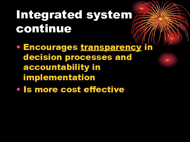 Integrated system continue • Encourages transparency in decision processes and accountability in implementation •