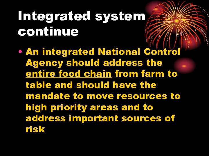 Integrated system continue • An integrated National Control Agency should address the entire food