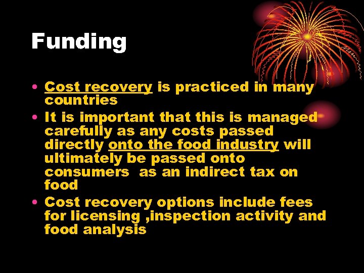 Funding • Cost recovery is practiced in many countries • It is important that