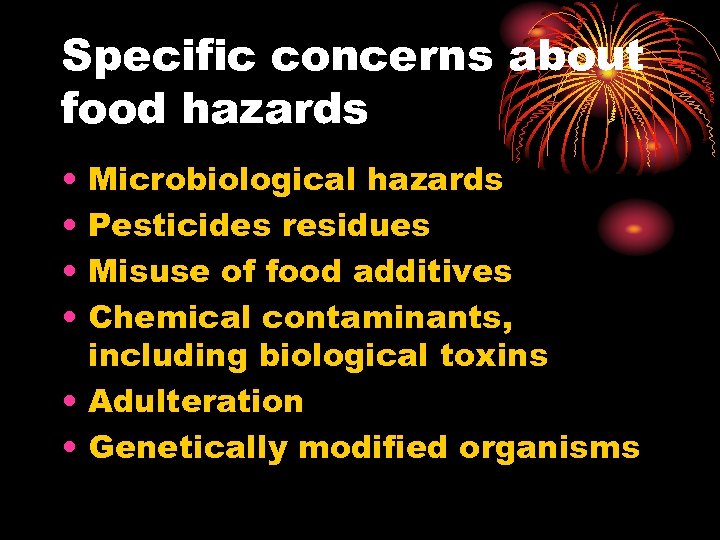 Specific concerns about food hazards • • Microbiological hazards Pesticides residues Misuse of food