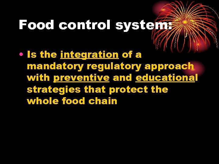 Food control system: • Is the integration of a mandatory regulatory approach with preventive
